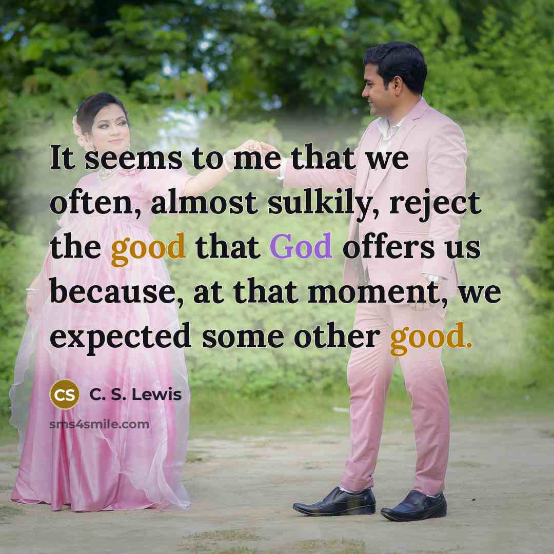 “It seems to me that we often, almost sulkily, reject…” quote by C. S. Lewis