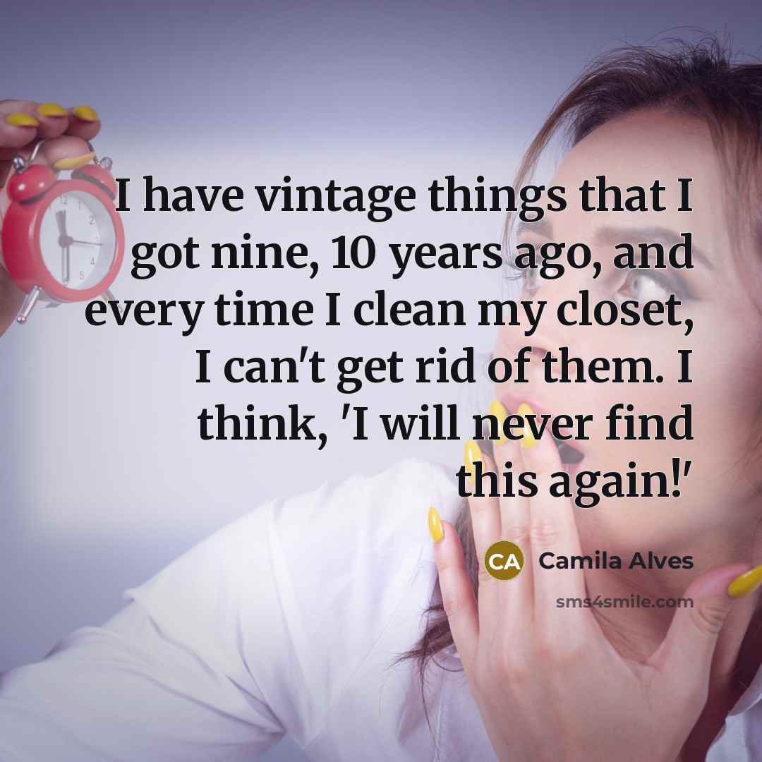 “I have vintage things that I got nine, 10 years…” quote by Camila Alves