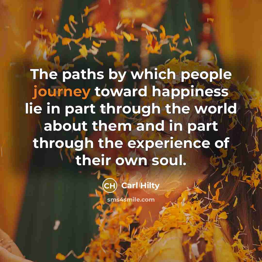 “The paths by which people journey toward happiness lie in…” quote by Carl Hilty