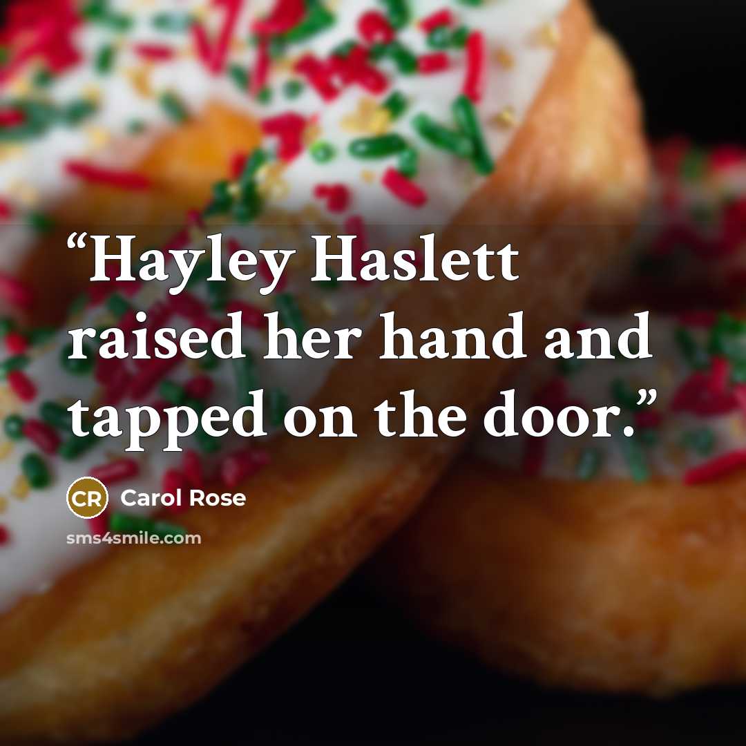“Hayley Haslett raised her hand and tapped on the door.” quote by Carol Rose