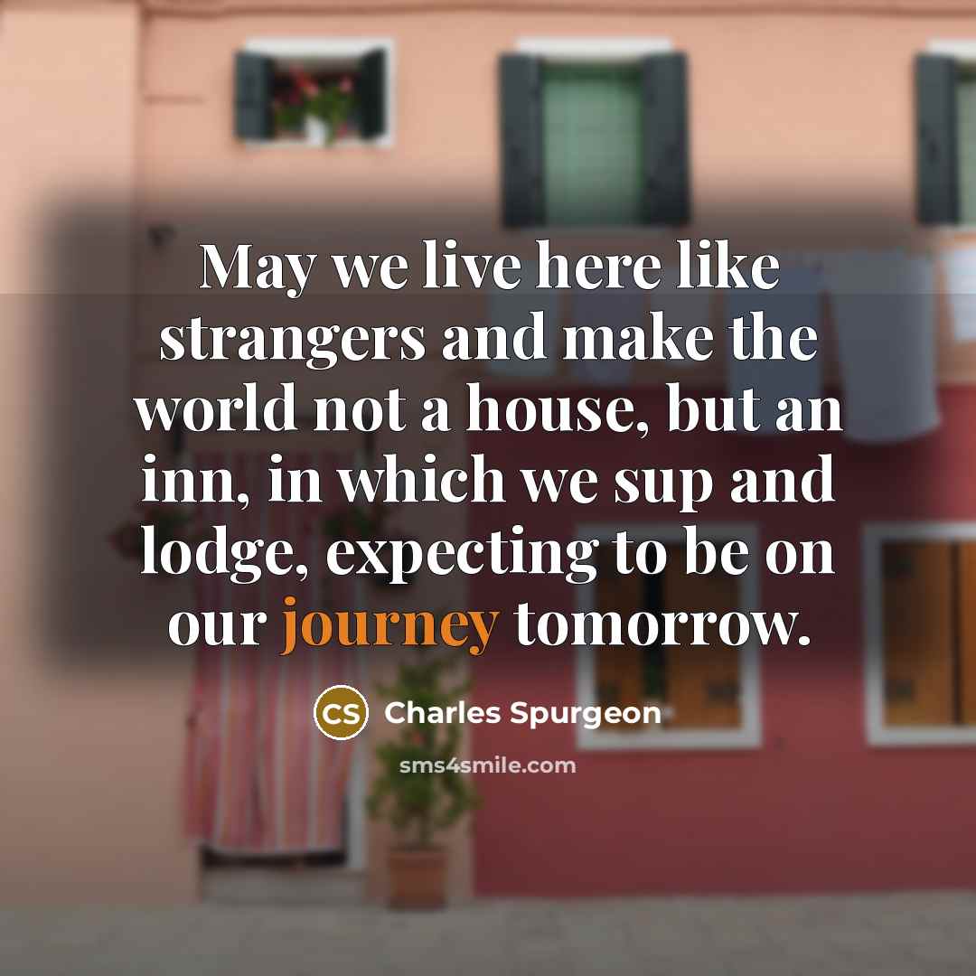 “May we live here like strangers and make the world…” quote by Charles Spurgeon