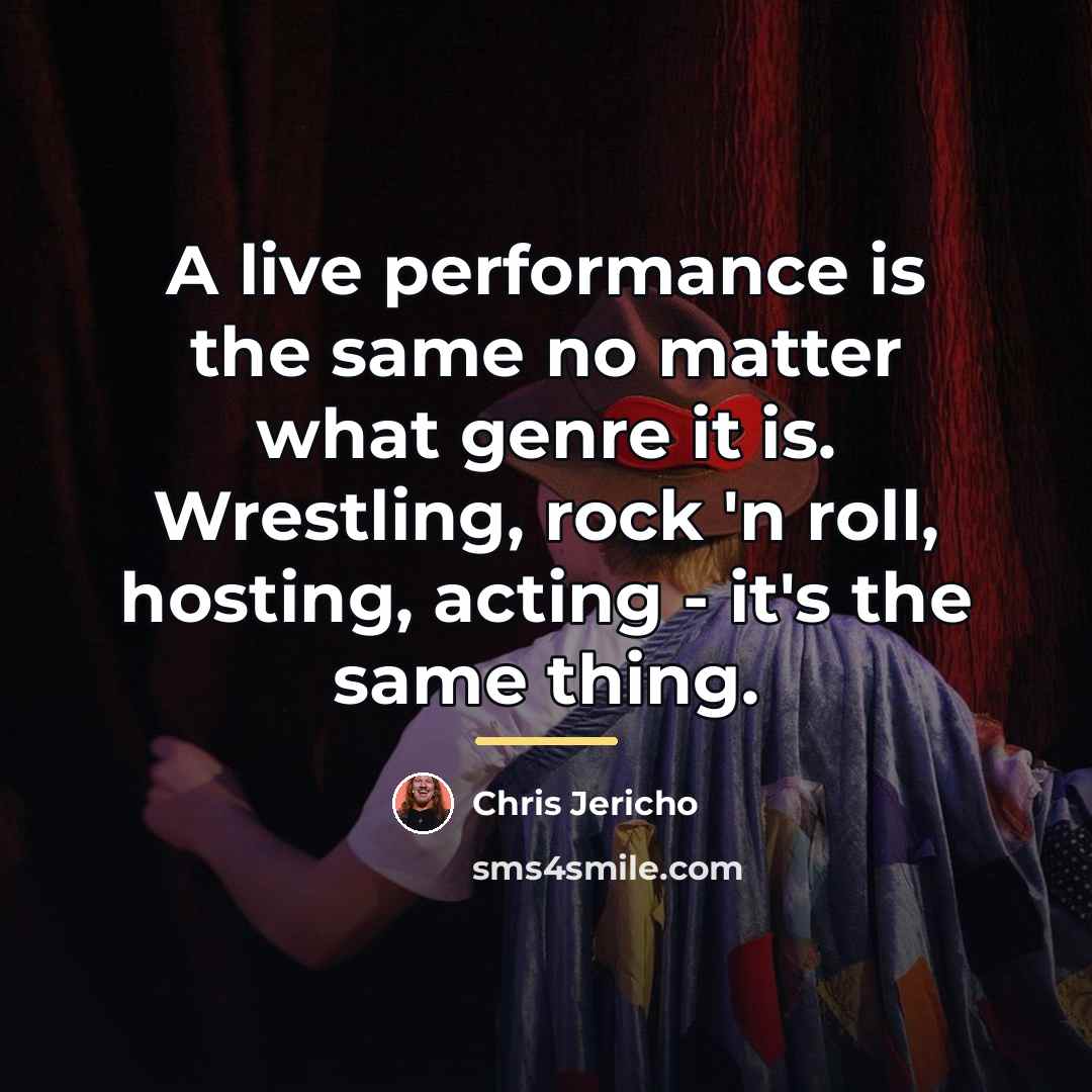 “A live performance is the same no matter what genre…” quote by Chris Jericho