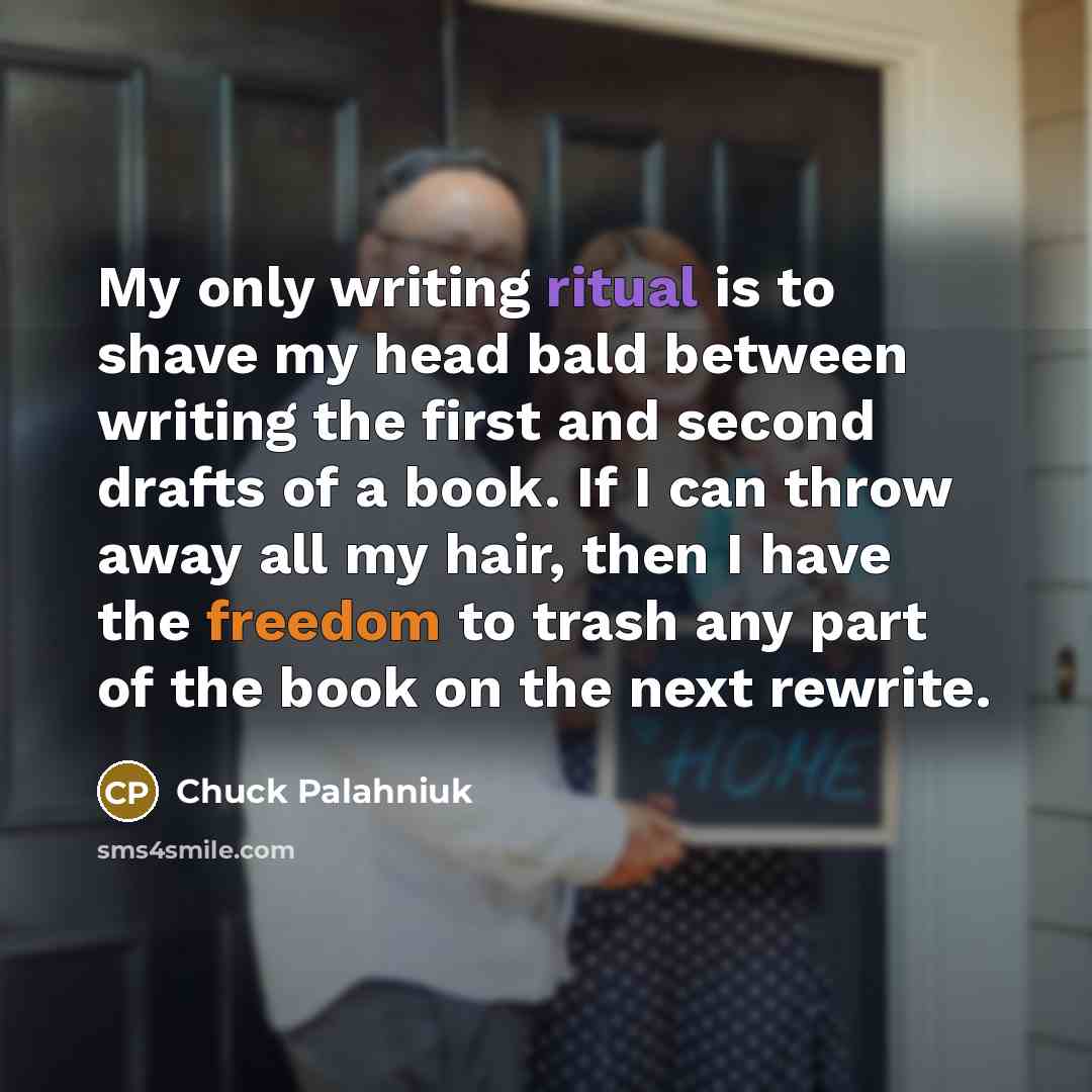“My only writing ritual is to shave my head bald…” quote by Chuck Palahniuk