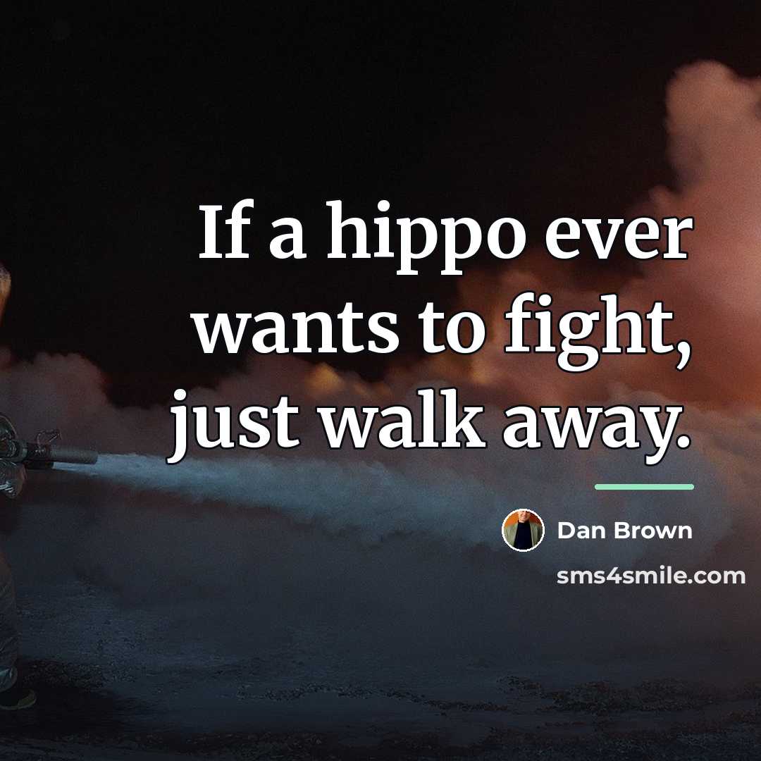 “If a hippo ever wants to fight, just walk away.…” quote by Dan Brown