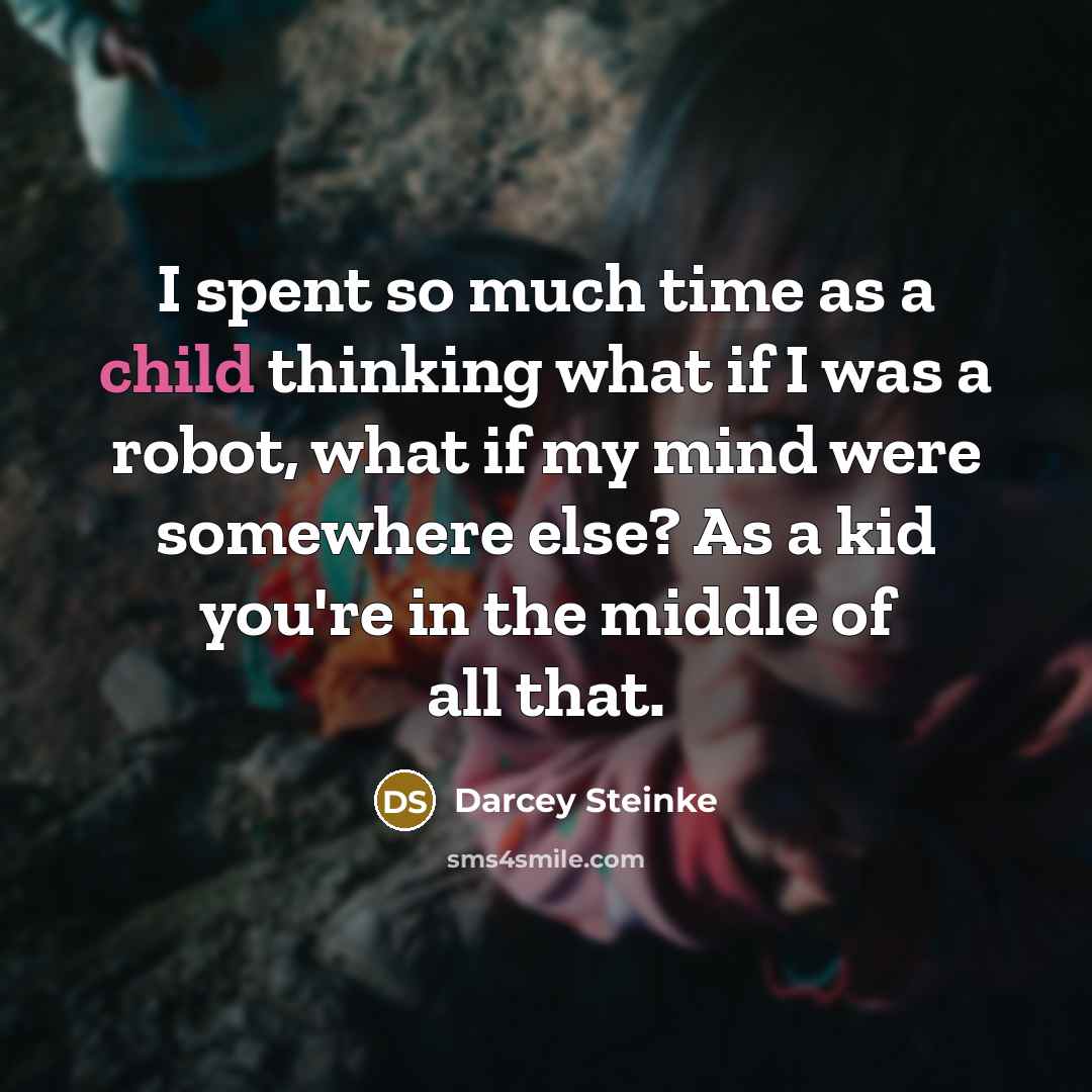 “I spent so much time as a child thinking what…” quote by Darcey Steinke