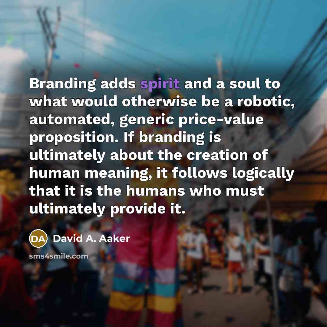 “Branding adds spirit and a soul to what would otherwise…” quote by David A. Aaker