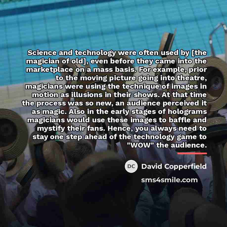 “Science and technology were often used by [the magician of…” quote by David Copperfield