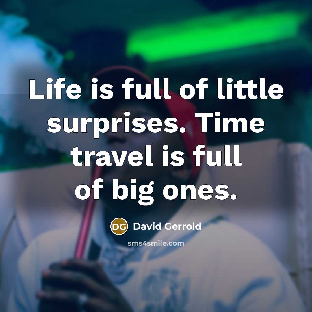 “Life is full of little surprises. Time travel is full…” quote by David Gerrold
