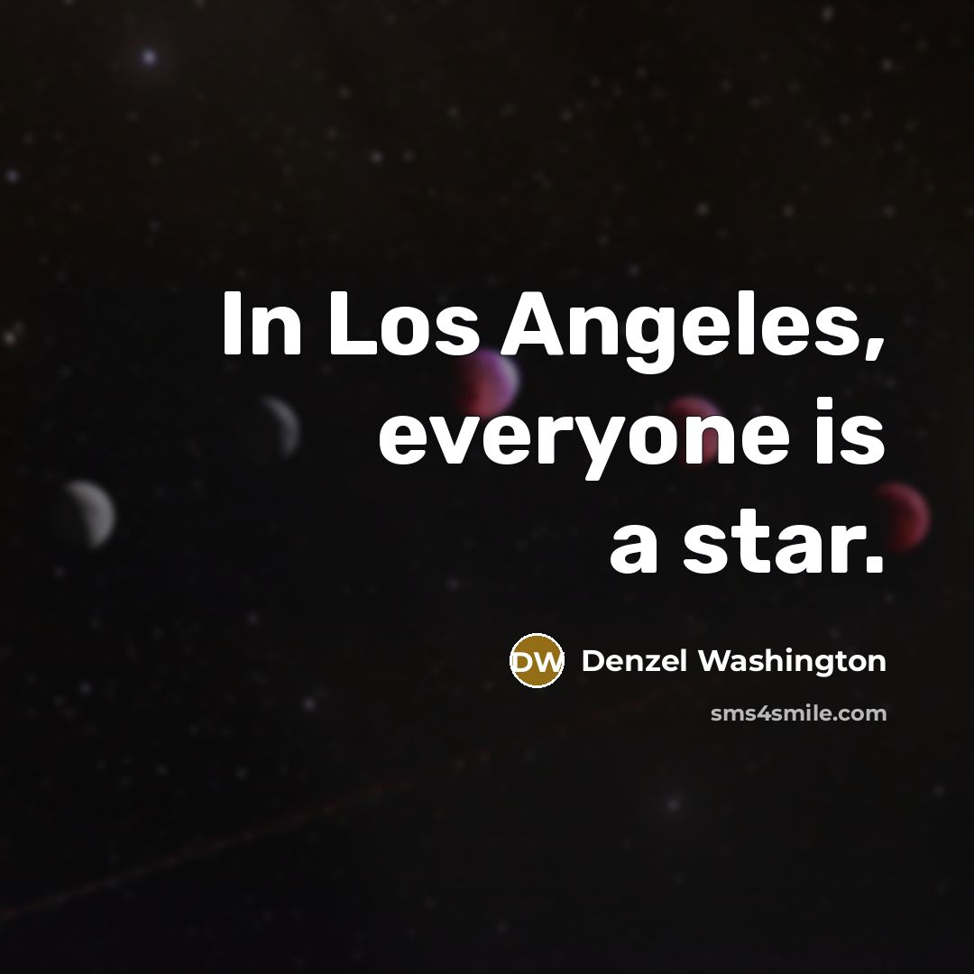 “In Los Angeles, everyone is a star.…” quote by Denzel Washington