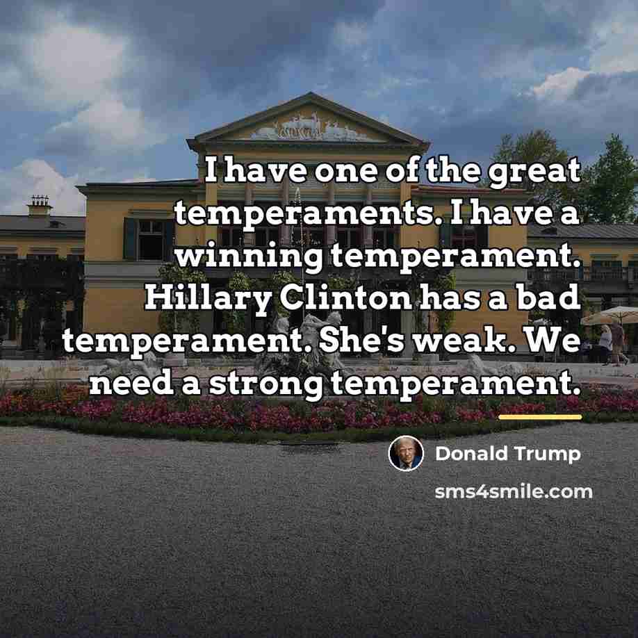 “I have one of the great temperaments. I have a…” quote by Donald Trump