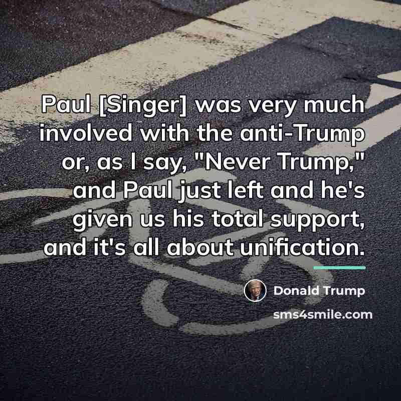 “Paul [Singer] was very much involved with the anti-Trump or,…” quote by Donald Trump