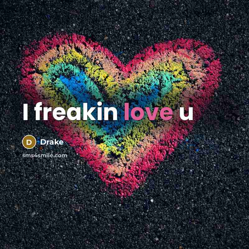 “I freakin love u” quote by Drake