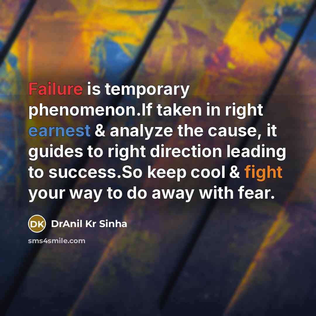 “Failure is temporary phenomenon.If taken in right earnest & analyze…” quote by DrAnil Kr Sinha