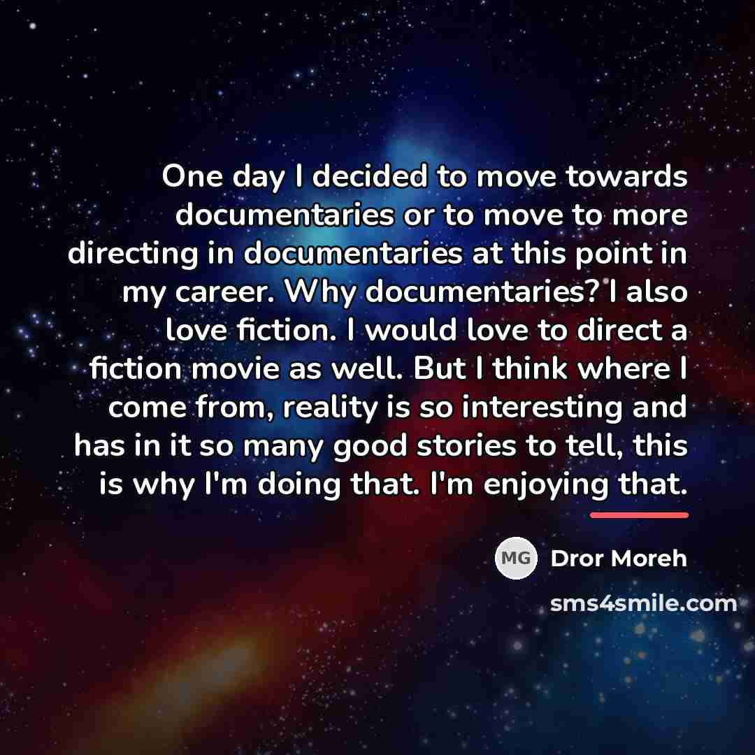 “One day I decided to move towards documentaries or to…” quote by Dror Moreh