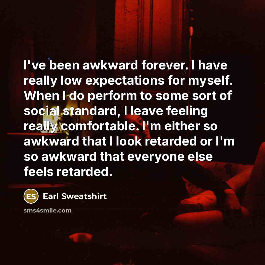 “I've been awkward forever. I have really low expectations for…” quote by Earl Sweatshirt