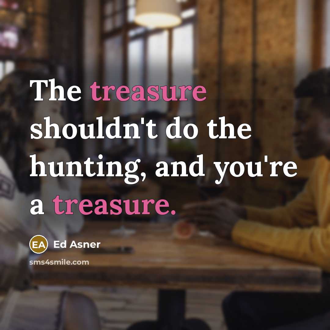 “The treasure shouldn't do the hunting, and you're a treasure.…” quote by Ed Asner