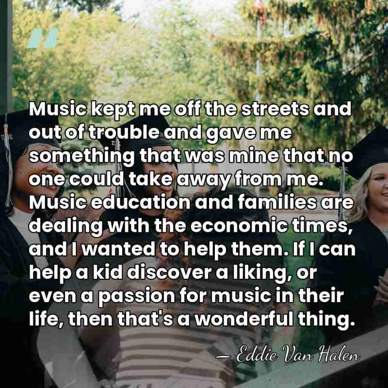 Music kept me off the streets and out of trouble and gave&hellip; - Eddie Van Halen