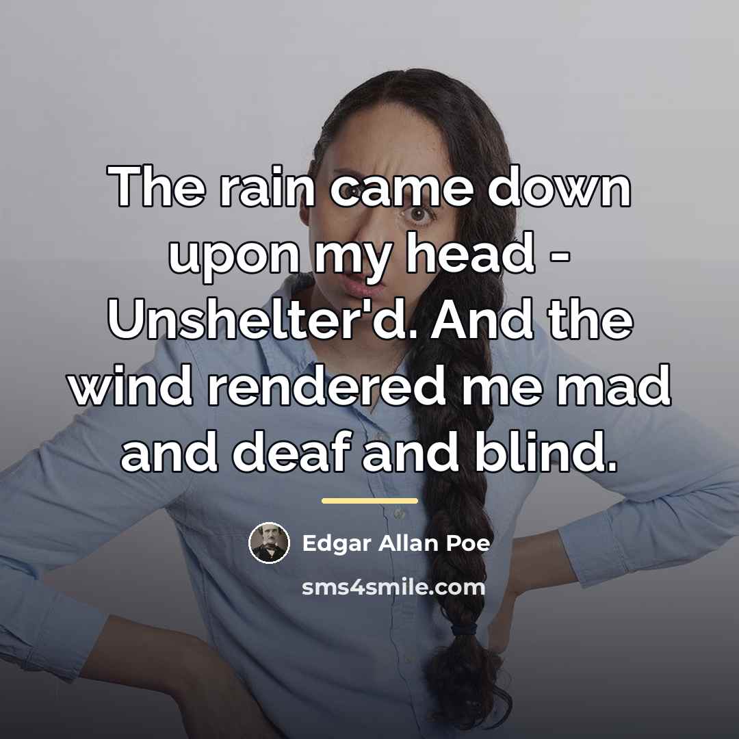 “The rain came down upon my head - Unshelter'd. And…” quote by Edgar Allan Poe