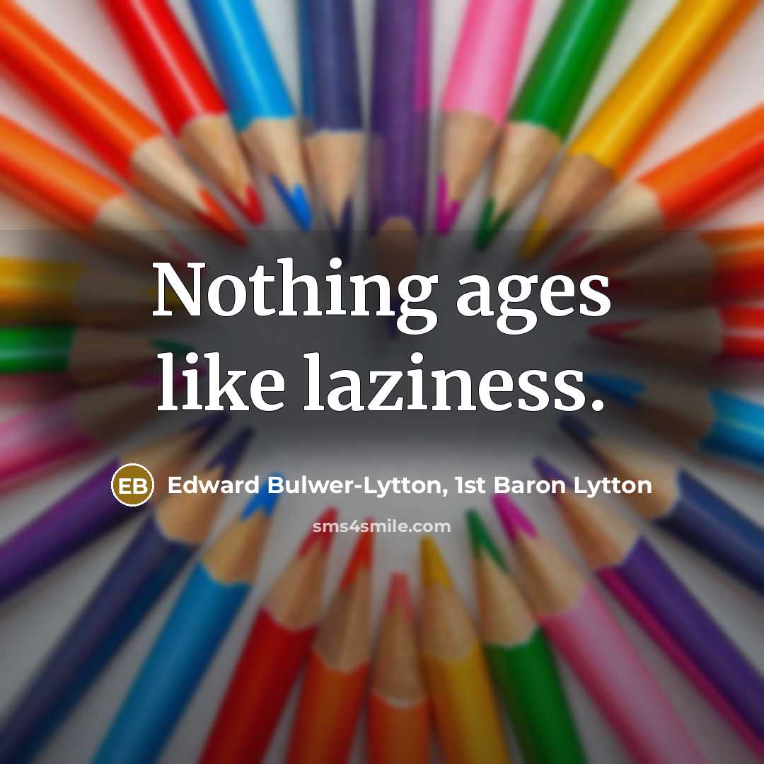 “Nothing ages like laziness.…” quote by Edward Bulwer-Lytton, 1st Baron Lytton