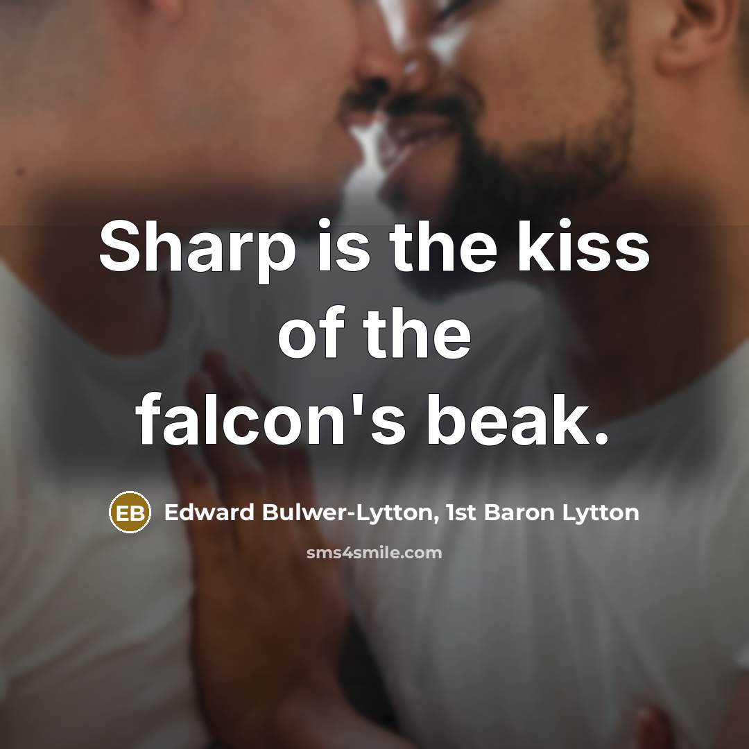 “Sharp is the kiss of the falcon's beak.…” quote by Edward Bulwer-Lytton, 1st Baron Lytton