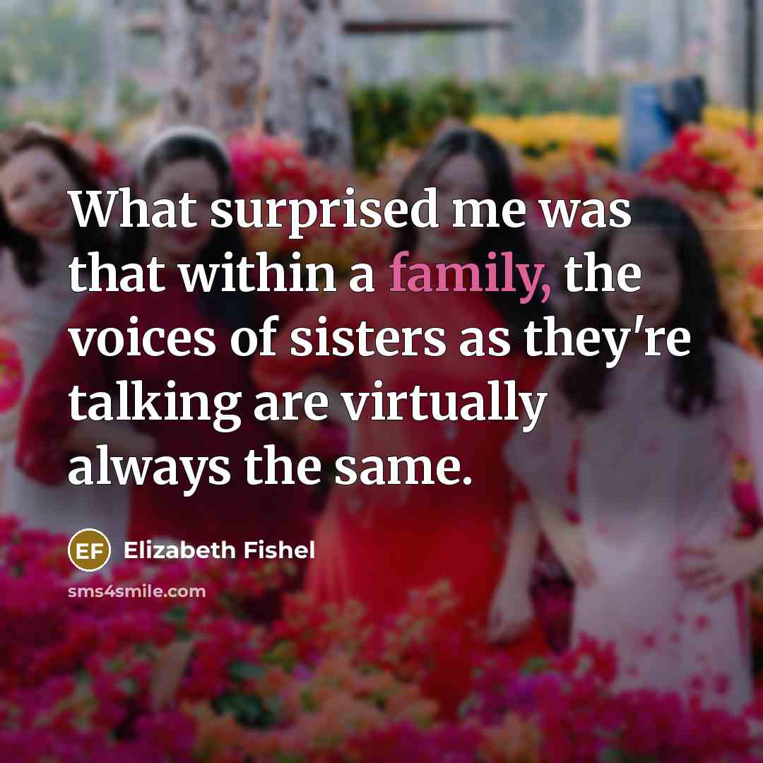 “What surprised me was that within a family, the voices…” quote by Elizabeth Fishel