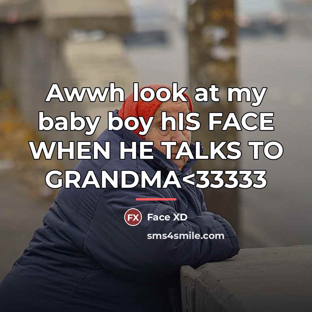 “Awwh look at my baby boy hIS FACE WHEN HE…” quote by Face XD
