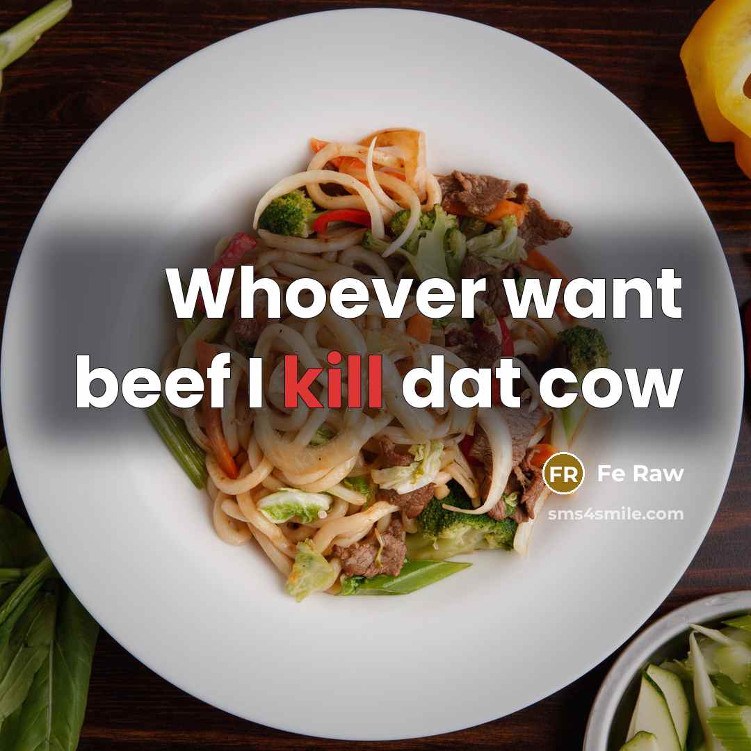 “Whoever want beef I kill dat cow” quote by Fe Raw