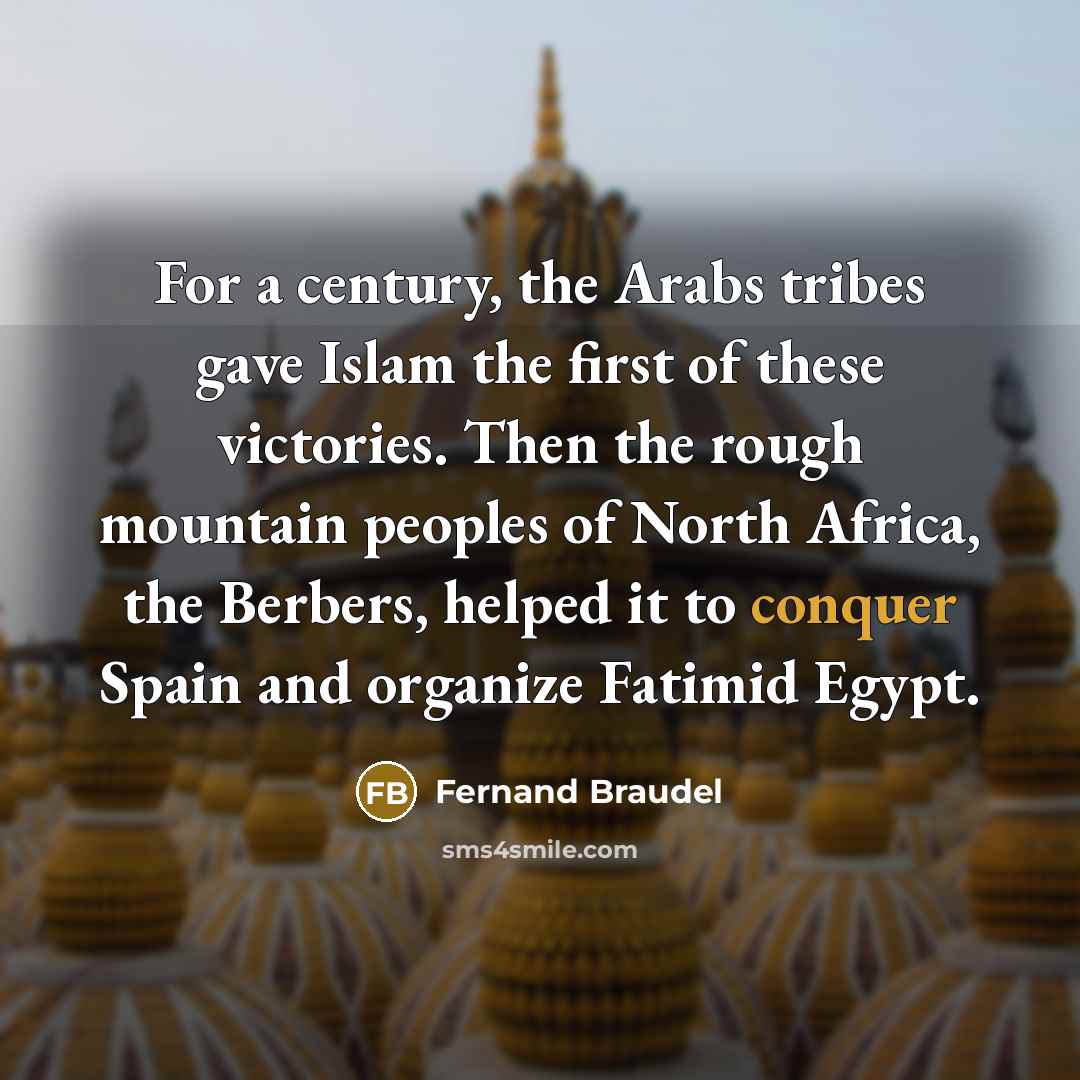 “For a century, the Arabs tribes gave Islam the first…” quote by Fernand Braudel