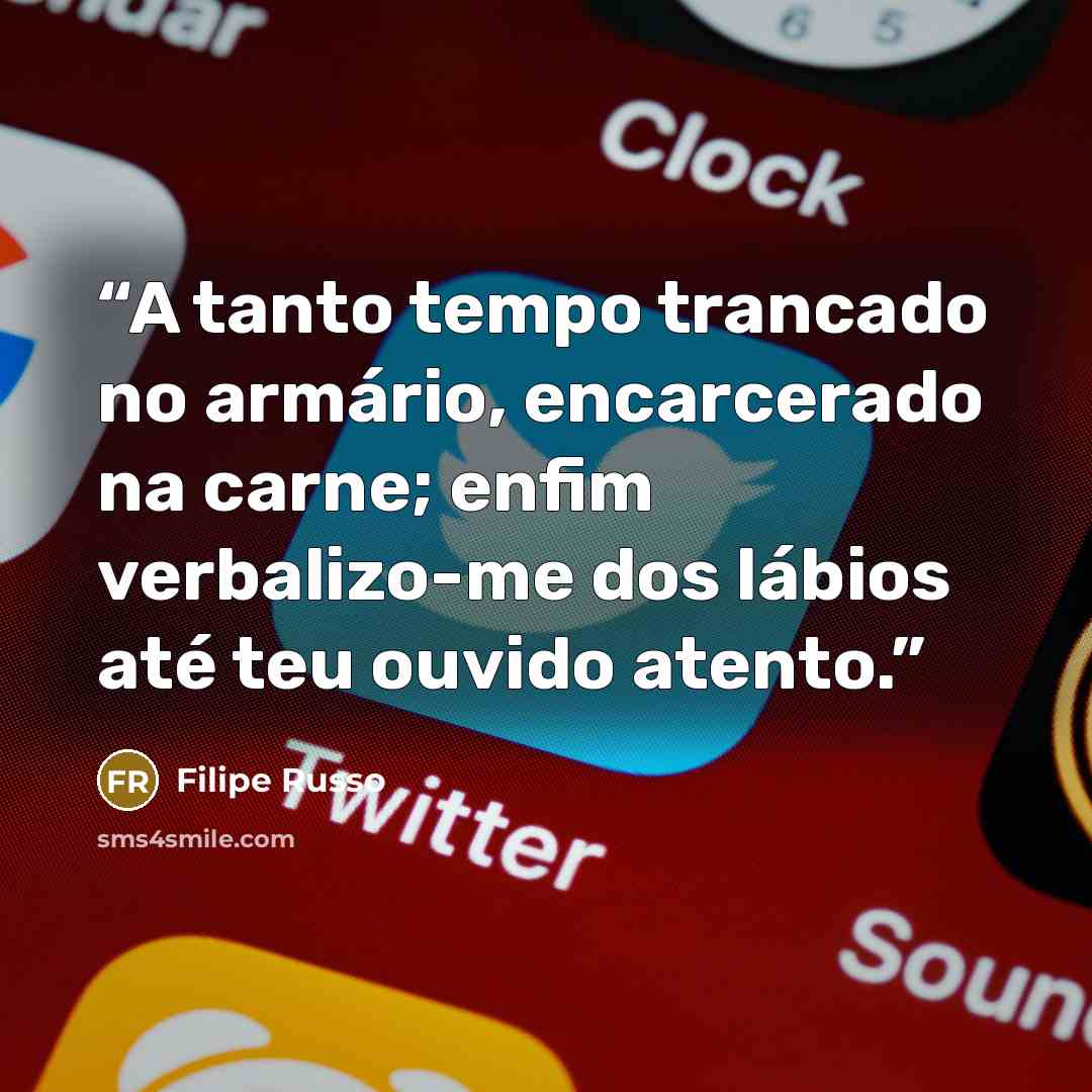 “A tanto tempo trancado no armário, encarcerado na carne; enfim verbalizo-me dos lábios até teu ouvido atento.” quote by Filipe Russo