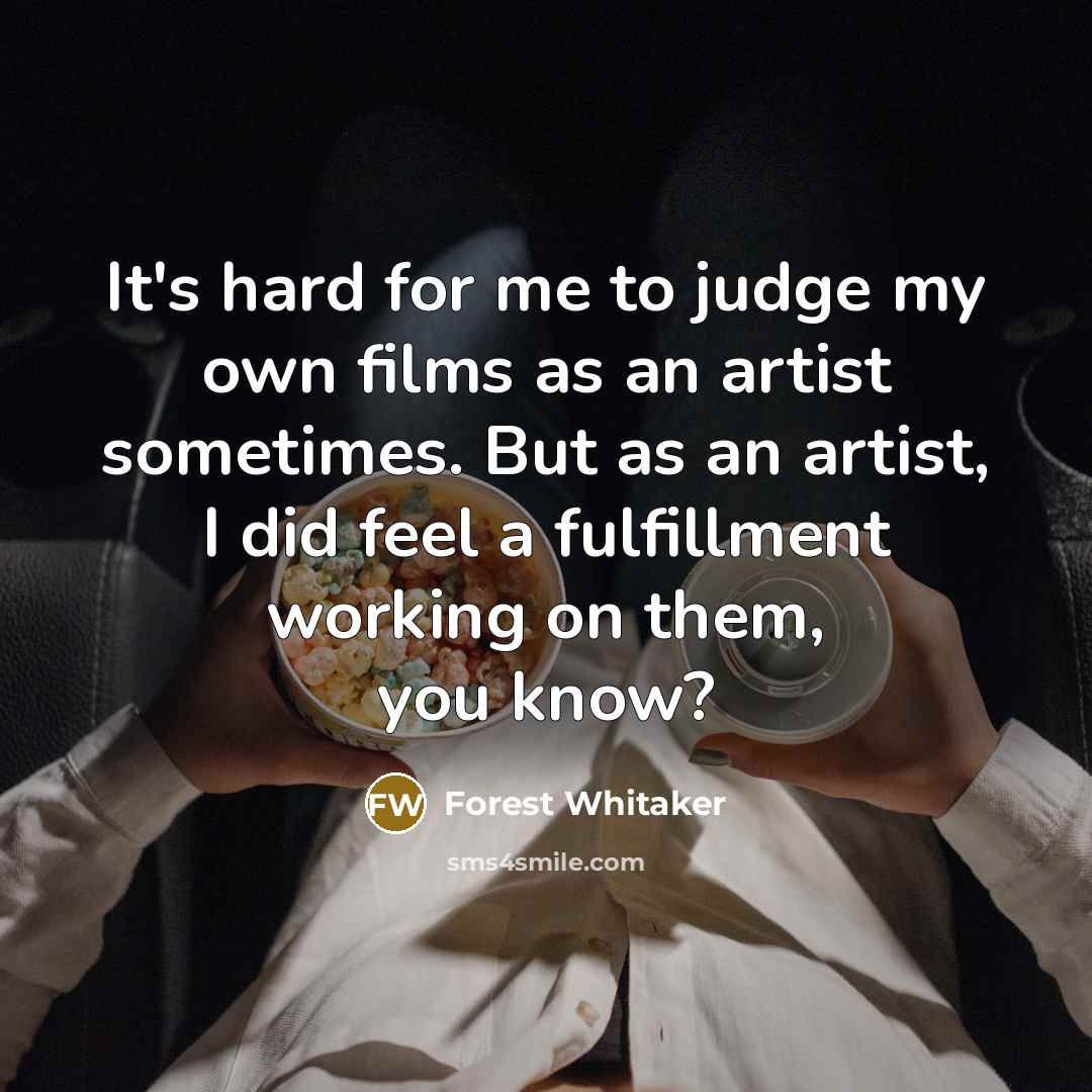 “It's hard for me to judge my own films as…” quote by Forest Whitaker