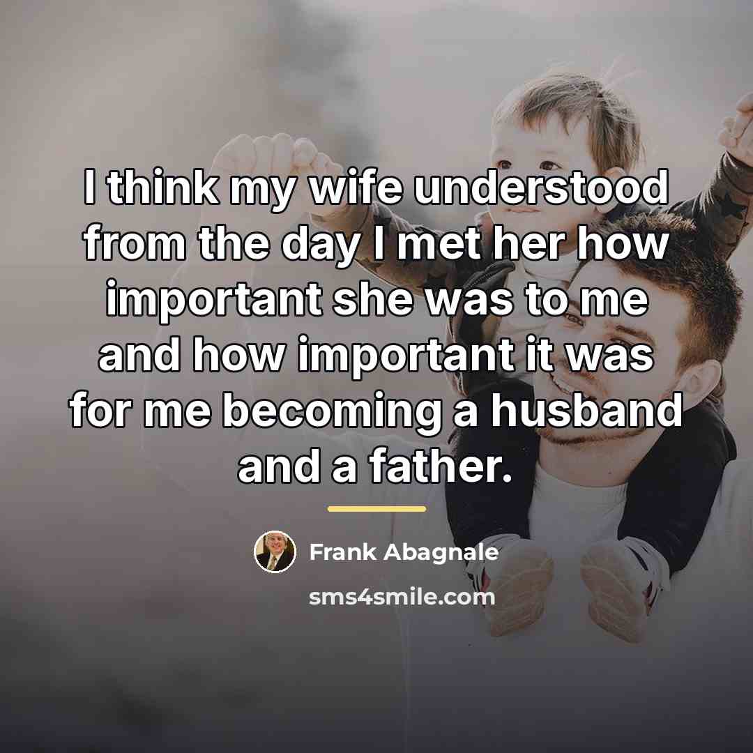 “I think my wife understood from the day I met…” quote by Frank Abagnale