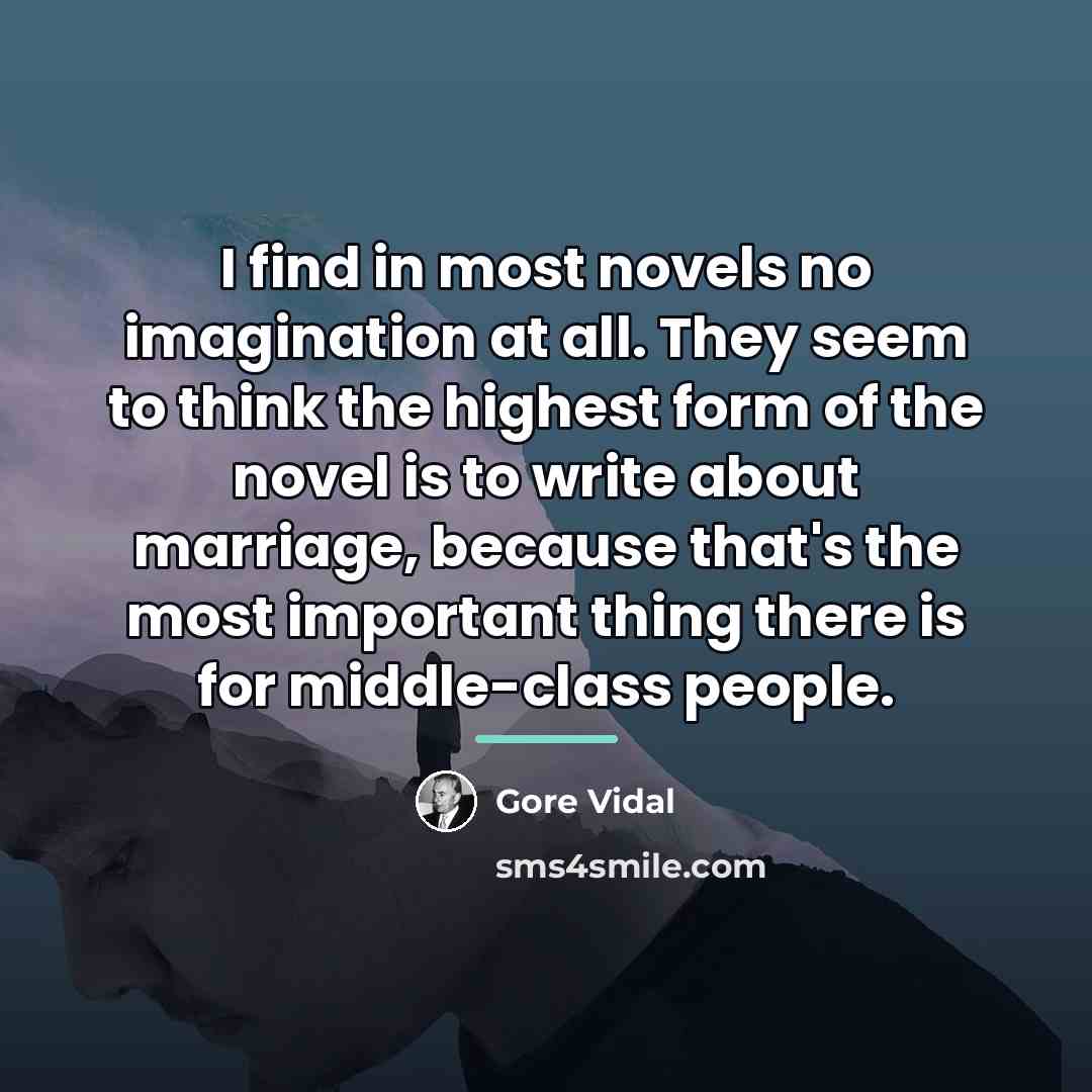“I find in most novels no imagination at all. They…” quote by Gore Vidal