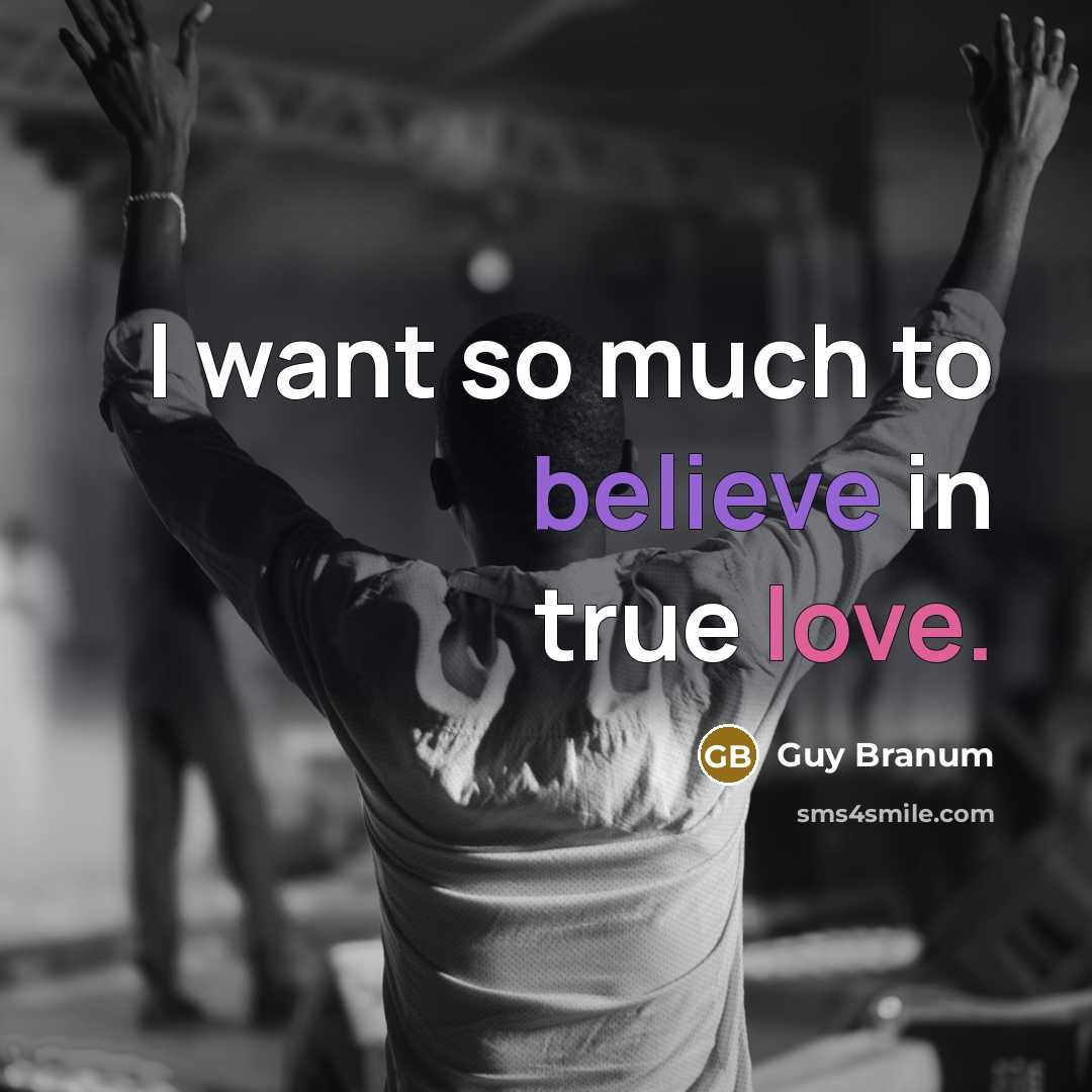 “I want so much to believe in true love.…” quote by Guy Branum