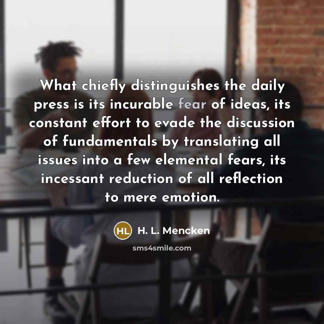 “What chiefly distinguishes the daily press is its incurable fear…” quote by H. L. Mencken