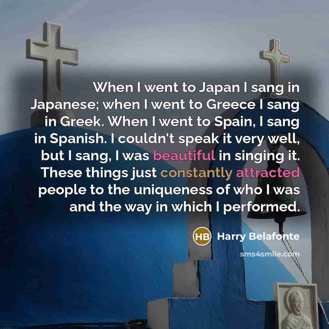 “When I went to Japan I sang in Japanese; when…” quote by Harry Belafonte
