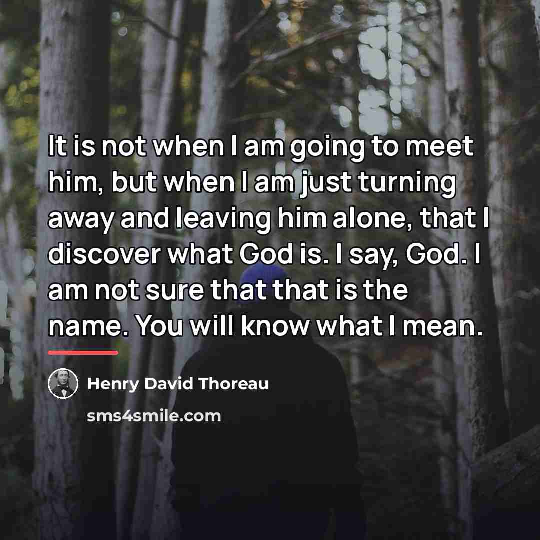 “It is not when I am going to meet him,…” quote by Henry David Thoreau
