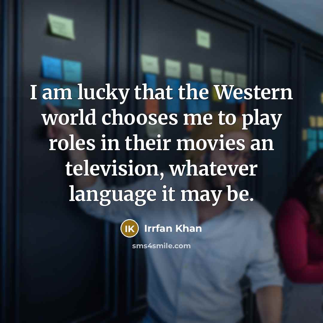 “I am lucky that the Western world chooses me to…” quote by Irrfan Khan