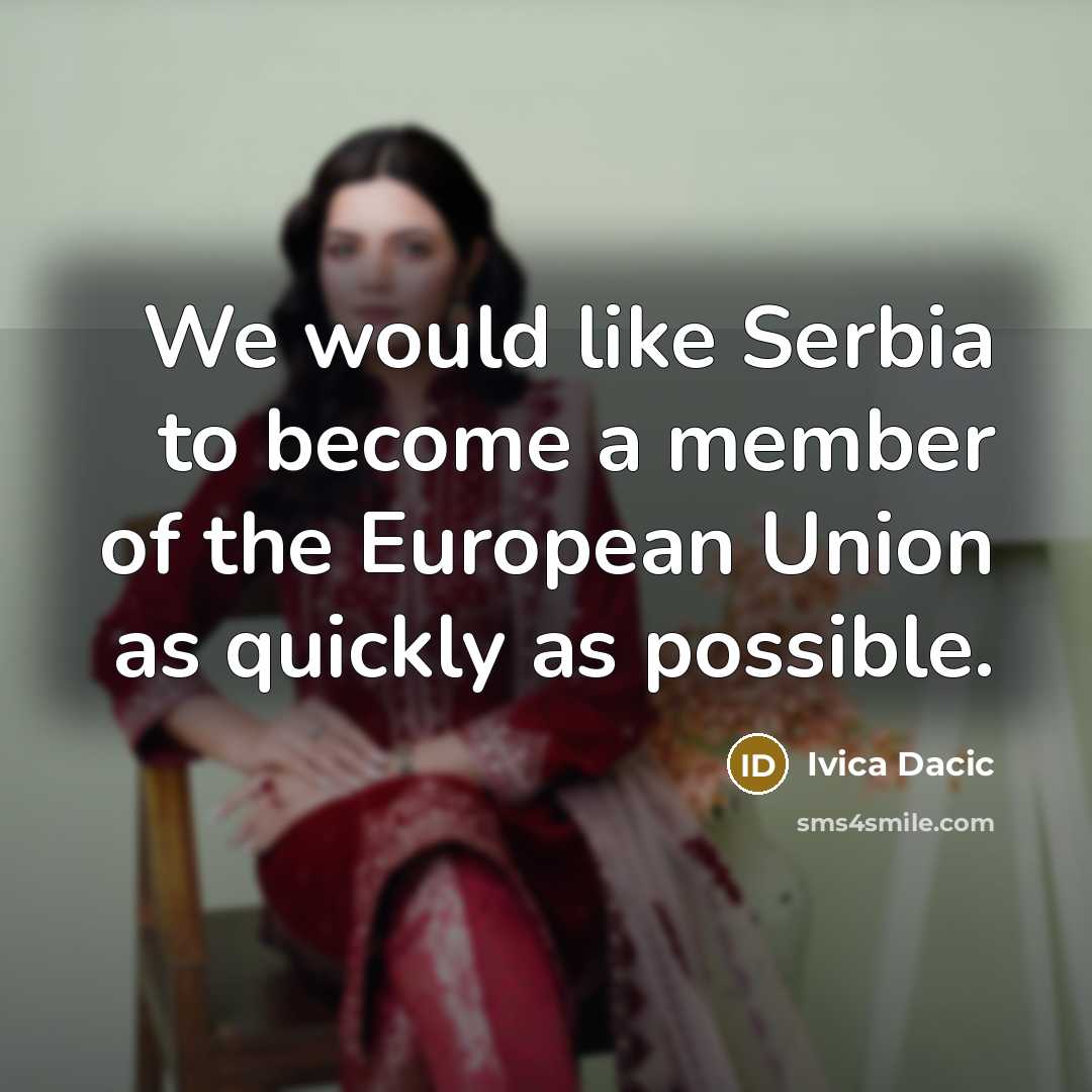“We would like Serbia to become a member of the…” quote by Ivica Dacic