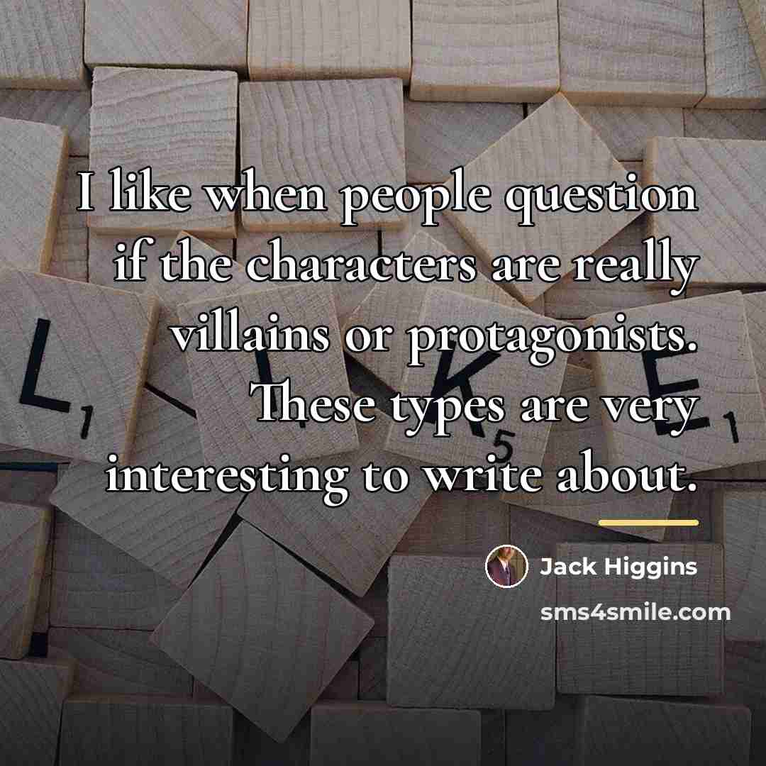 “I like when people question if the characters are really…” quote by Jack Higgins