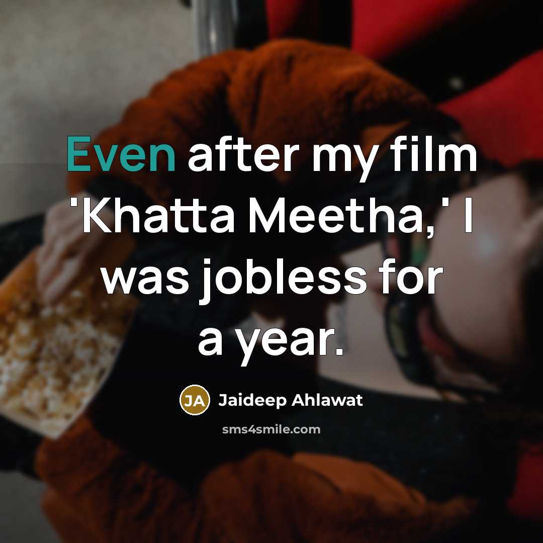 “Even after my film 'Khatta Meetha,' I was jobless for…” quote by Jaideep Ahlawat