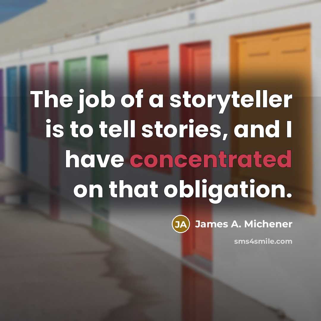 “The job of a storyteller is to tell stories, and…” quote by James A. Michener