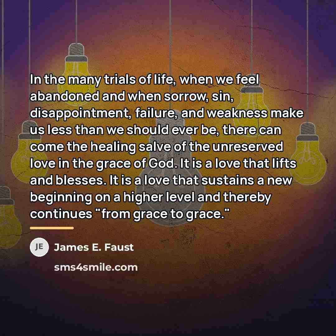 “In the many trials of life, when we feel abandoned…” quote by James E. Faust