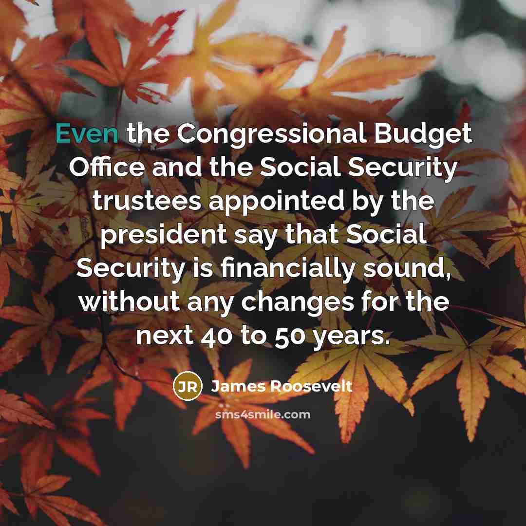 “Even the Congressional Budget Office and the Social Security trustees…” quote by James Roosevelt