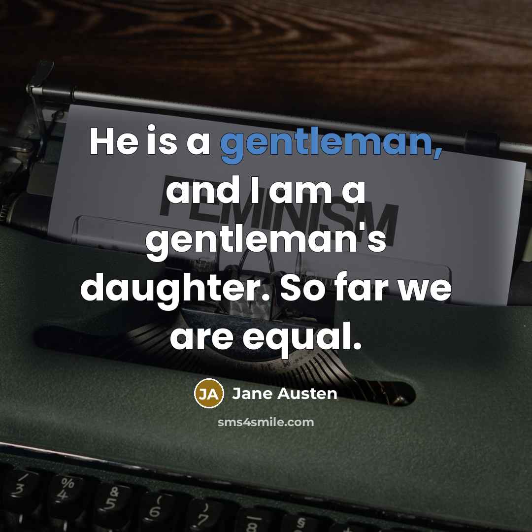 “He is a gentleman, and I am a gentleman's daughter.…” quote by Jane Austen