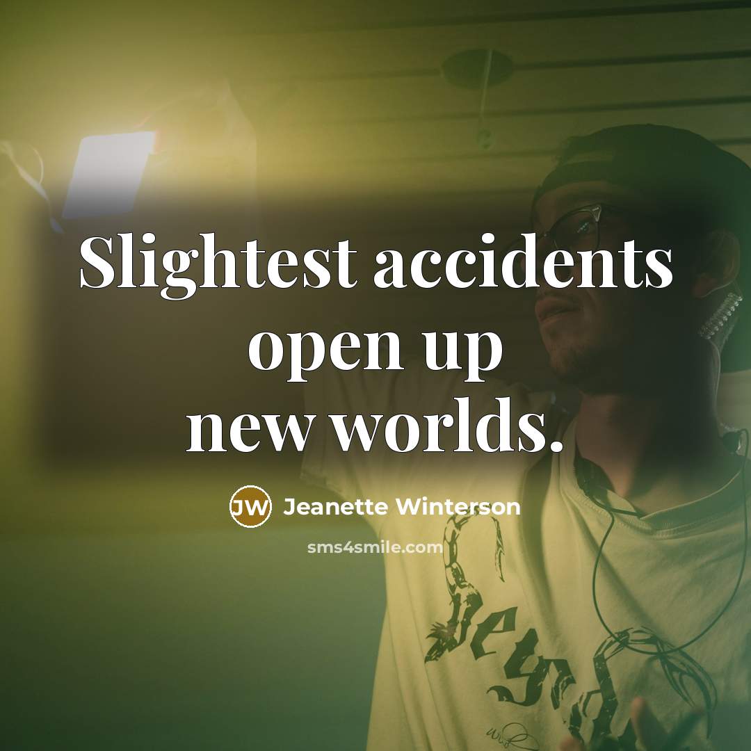 “Slightest accidents open up new worlds.…” quote by Jeanette Winterson