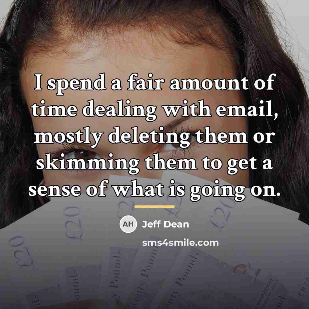 “I spend a fair amount of time dealing with email,…” quote by Jeff Dean