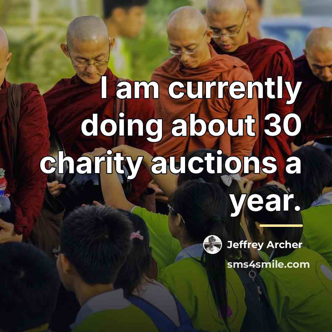 “I am currently doing about 30 charity auctions a year.…” quote by Jeffrey Archer