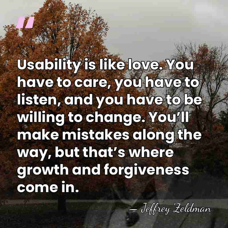 Usability is like love. You have to care, you have to listen,&hellip; - Jeffrey Zeldman