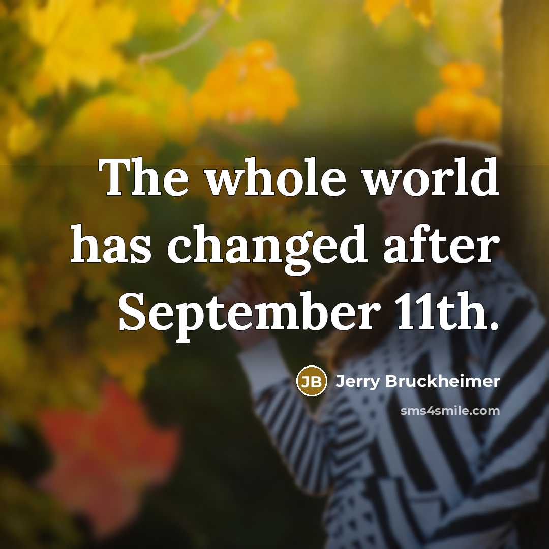 “The whole world has changed after September 11th.…” quote by Jerry Bruckheimer