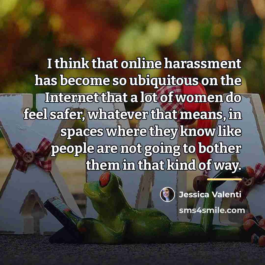 “I think that online harassment has become so ubiquitous on…” quote by Jessica Valenti